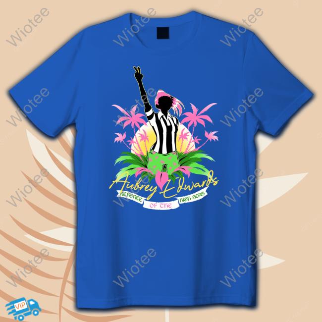 Aubrey Edwards Referee Of The High Seas Shirt Aubrey Edwards Referee Of The High Seas Shirt