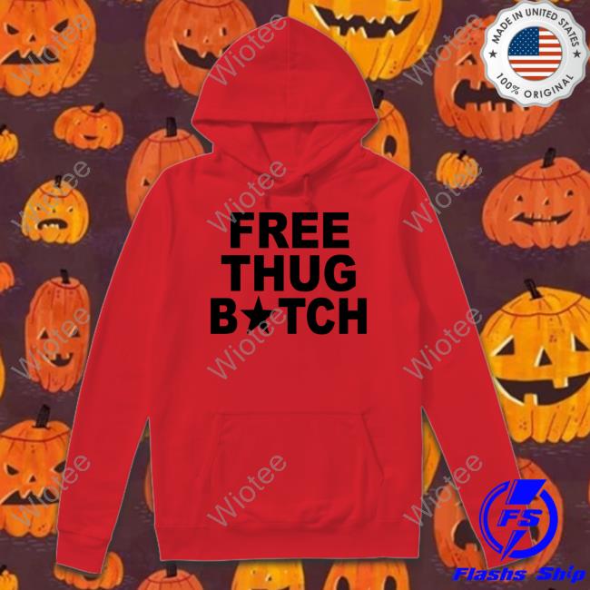 Free Thug Bitch T Shirts Free Thug Bitch T Shirts