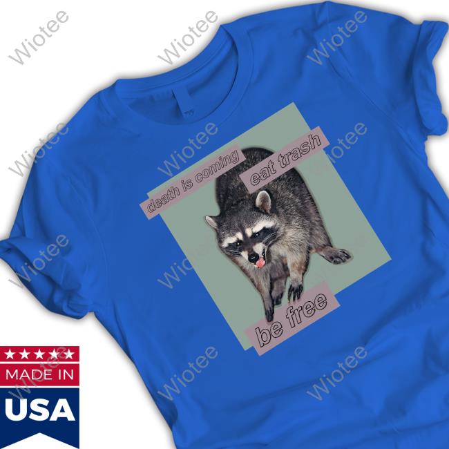 Shirts That Go Hard Death Is Coming Eat Trash Be Free Hooded Sweatshirt Shirts That Go Hard Death Is Coming Eat Trash Be Free Hooded Sweatshirt