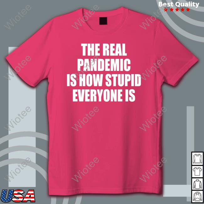 Official Clown World Store The Real Pandemic Is How Stupid Everyone Is Classic Shirt Official Clown World Store The Real Pandemic Is How Stupid Everyone Is Classic Shirt