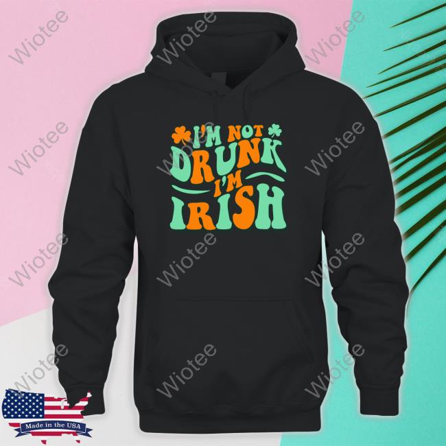 Official Barstool Sports I'm Not Drunk I'm Irish Hoodie Official Barstool Sports I'm Not Drunk I'm Irish Hoodie