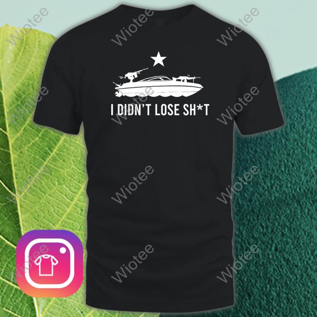 I Didn't Lose Shit TShirts Firearms Policy Coalition I Didn't Lose Shit TShirts Firearms Policy Coalition