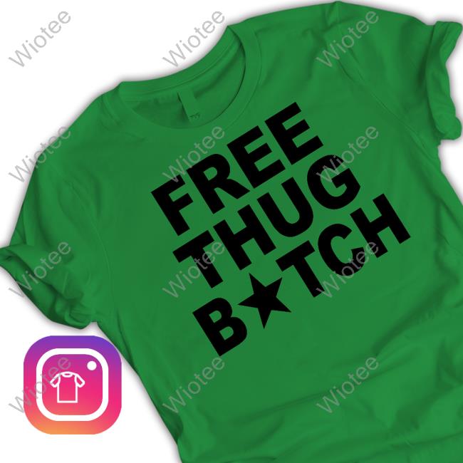 Free Thug Bitch T Shirts Free Thug Bitch T Shirts