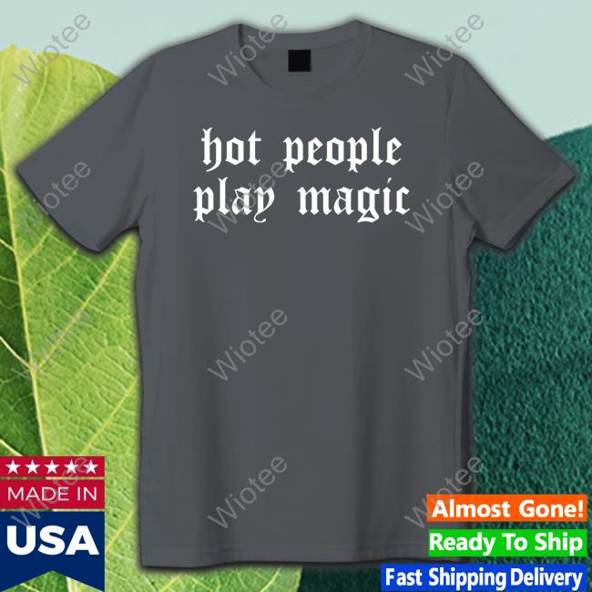 Hot People Play Magic Shirt Hot People Play Magic Shirt