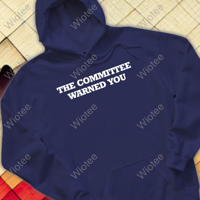 Official The Committee Warned You Shirt Official The Committee Warned You Shirt