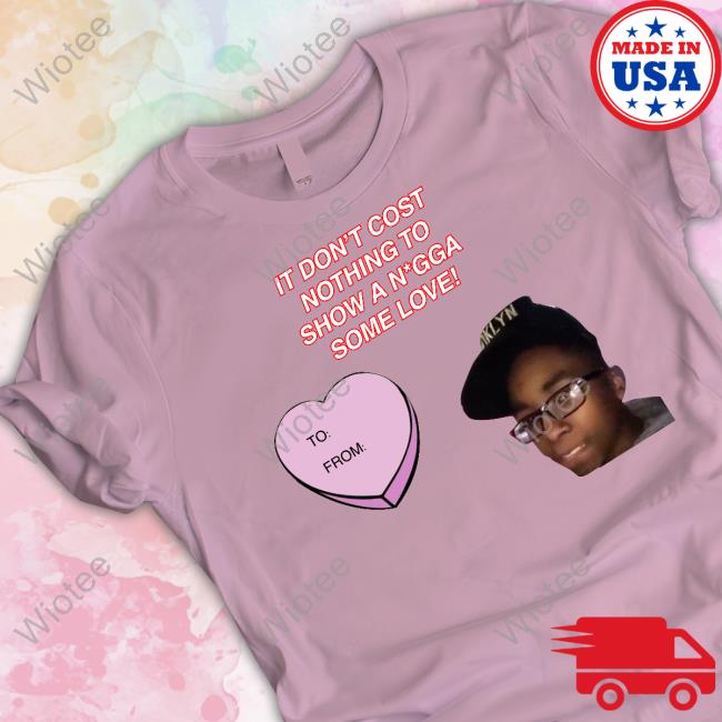 It Don't Cost Nothing To Show A Nigga Some Love Tee Fresh Fauxfresh It Don't Cost Nothing To Show A Nigga Some Love Tee Fresh Fauxfresh