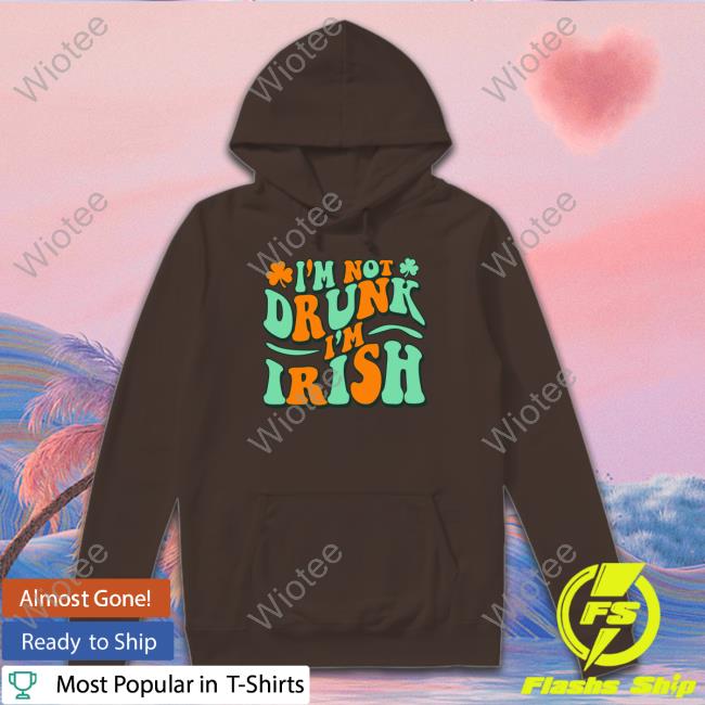 Official Barstool Sports I'm Not Drunk I'm Irish Hoodie Official Barstool Sports I'm Not Drunk I'm Irish Hoodie