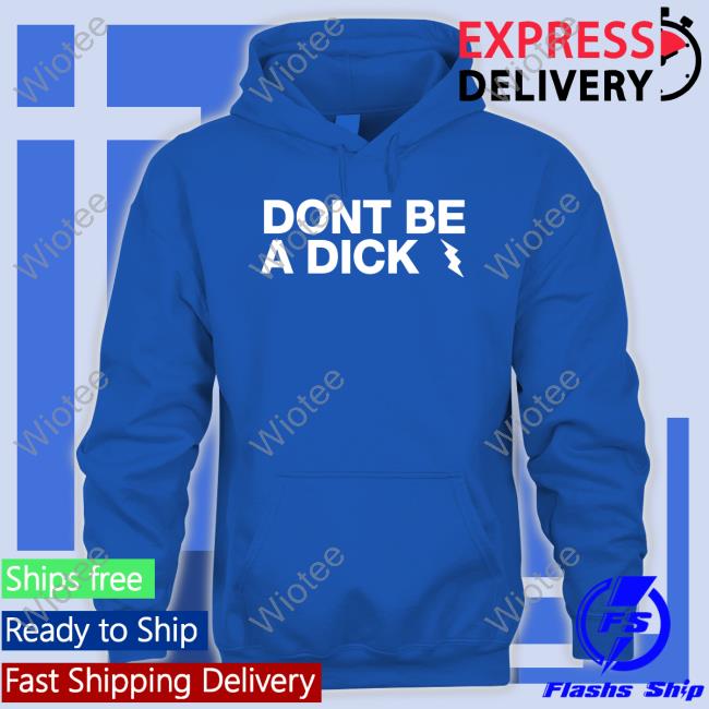 Don't Be A Dick Tee Shirt Don't Be A Dick Tee Shirt