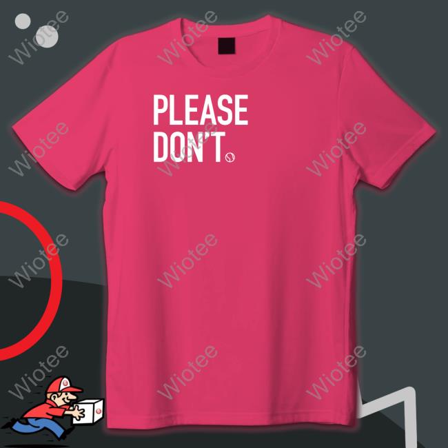 Please Don't Tee Shirt Please Don't Tee Shirt