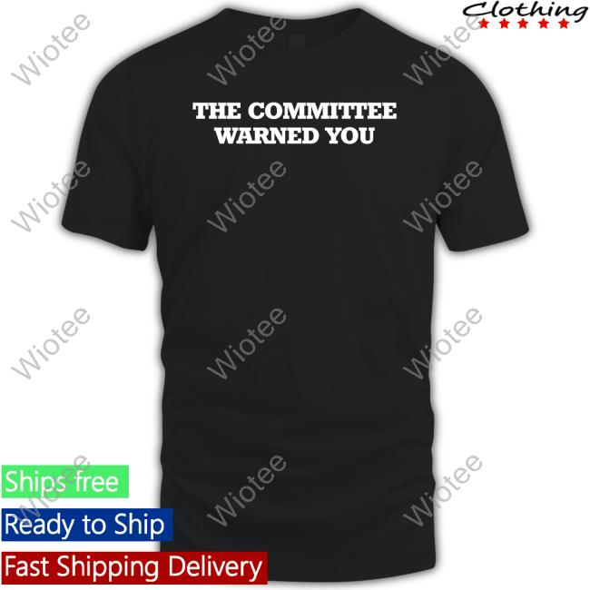 Official The Committee Warned You Shirt Official The Committee Warned You Shirt