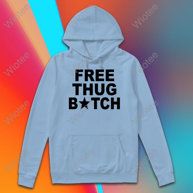 Free Thug Bitch T Shirts Free Thug Bitch T Shirts