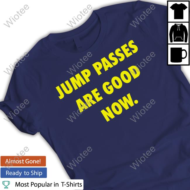 Official Jump Passes Are Good Now Shirt Official Jump Passes Are Good Now Shirt
