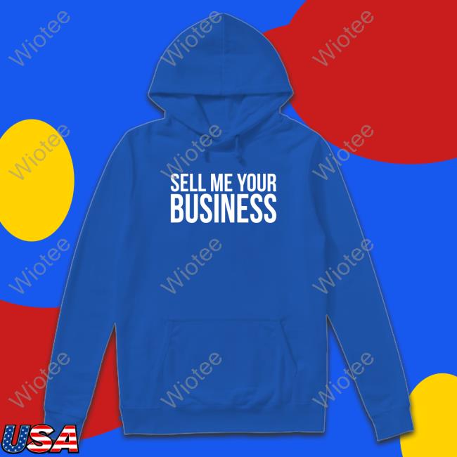 Official Clint Fiore Sell Me Your Business Shirts Official Clint Fiore Sell Me Your Business Shirts