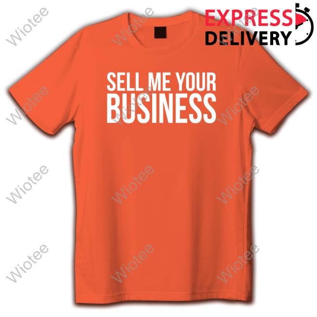 Official Clint Fiore Sell Me Your Business Shirts Official Clint Fiore Sell Me Your Business Shirts