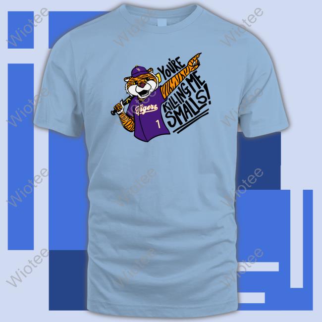 You're Killing Me Smalls Tee Shirt You're Killing Me Smalls Tee Shirt