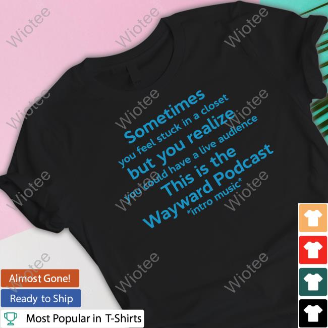 Sometimes You Feel Stuck In A Closet But You Realize You Could Have A Live Audience This Is The Wayward Podcast Intro Music Sweatshirt Sometimes You Feel Stuck In A Closet But You Realize You Could Have A Live Audience This Is The Wayward Podcast Intro Music Sweatshirt