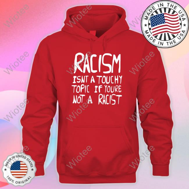 Ryan Clark Wearing Racism Isnt A Touchy Topic If Youre Not A Racist Hoodie Ryan Clark Wearing Racism Isnt A Touchy Topic If Youre Not A Racist Hoodie