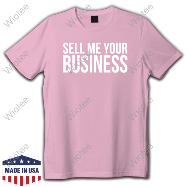 Official Clint Fiore Sell Me Your Business Shirts Official Clint Fiore Sell Me Your Business Shirts