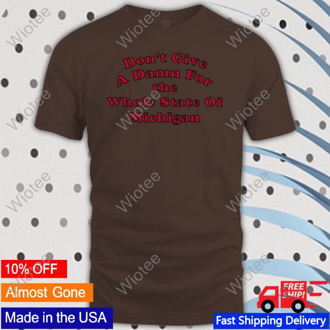 Eleven Warriors Don't Give A Damn For The Whole State Of Michigan Shirt Eleven Warriors Don't Give A Damn For The Whole State Of Michigan Shirt