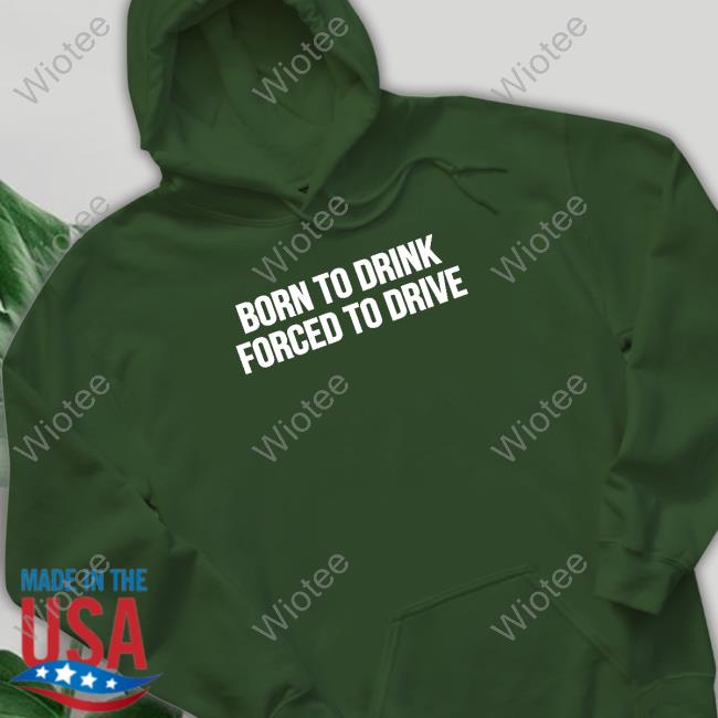 Official Shitheadsteve Merch Born To Drink Forced To Drive T Shirt Official Shitheadsteve Merch Born To Drink Forced To Drive T Shirt
